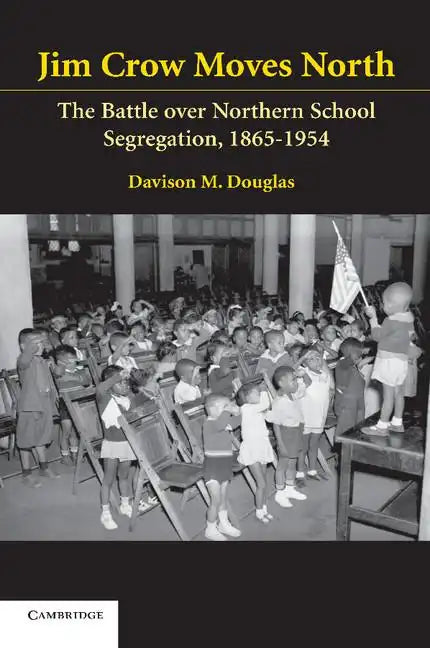 Jim Crow Moves North: The Battle Over Northern School Segregation, 1865-1954 - Paperback