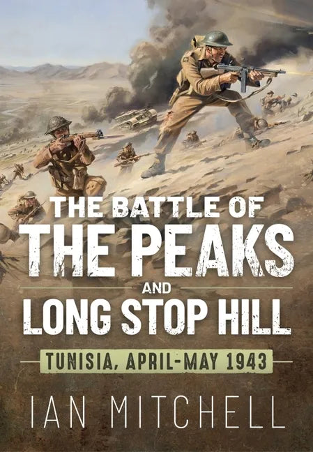 The Battle of the Peaks and Long Stop Hill: Tunisia April-May 1943 - Paperback