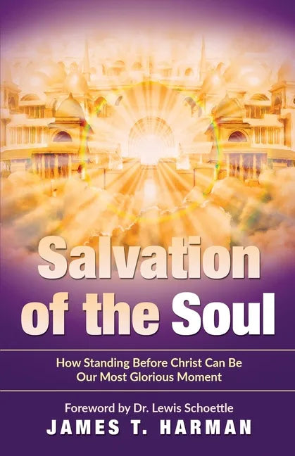 Salvation of the Soul: How Standing Before Christ Can Be Our Most Glorious Moment - Paperback
