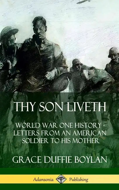Thy Son Liveth: World War One History - Letters from an American Soldier to His Mother (Hardcover) - Hardcover