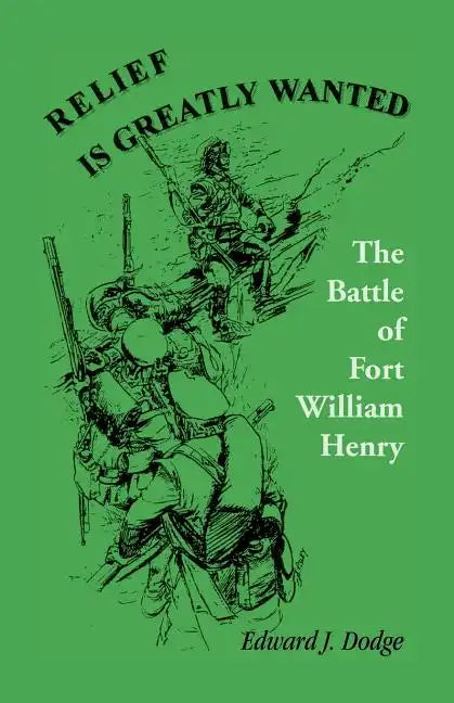 Relief Is Greatly Wanted: The Battle of Fort William Henry - Paperback