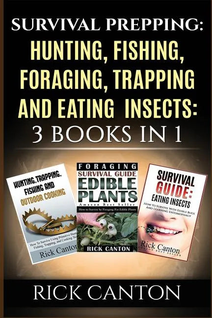 Survival Prepping: Hunting, Fishing, Foraging, Trapping and Eating Insects: 3 Books In 1 - Paperback