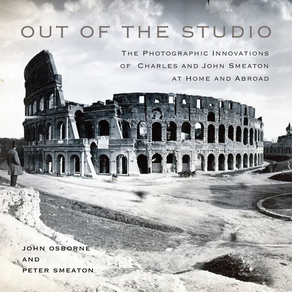 Out of the Studio: The Photographic Innovations of Charles and John Smeaton at Home and Abroad Volume 41 - Hardcover