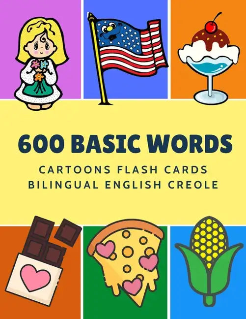600 Basic Words Cartoons Flash Cards Bilingual English Creole: Easy learning baby first book with card games like ABC alphabet Numbers Animals to prac - Paperback