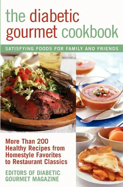 The Diabetic Gourmet Cookbook: More Than 200 Healthy Recipes from Homestyle Favorites to Restaurant Classics - Paperback