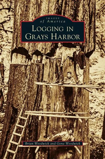 Logging in Grays Harbor - Hardcover