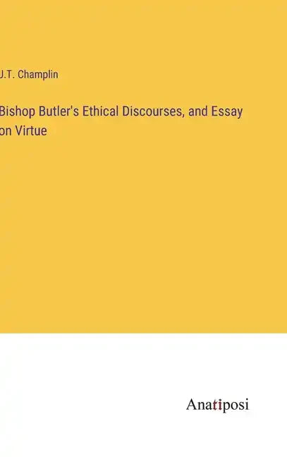 Bishop Butler's Ethical Discourses, and Essay on Virtue - Hardcover