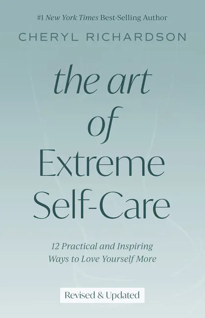 The Art of Extreme Self-Care: 12 Practical and Inspiring Ways to Love Yourself More - Paperback