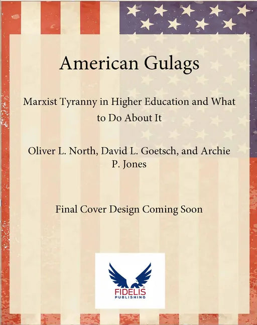 American Gulags: Marxist Tyranny in Higher Education and What to Do about It - Hardcover