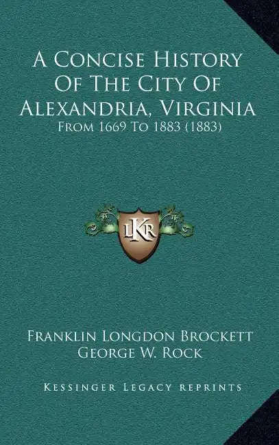 A Concise History Of The City Of Alexandria, Virginia: From 1669 To 1883 (1883) - Hardcover