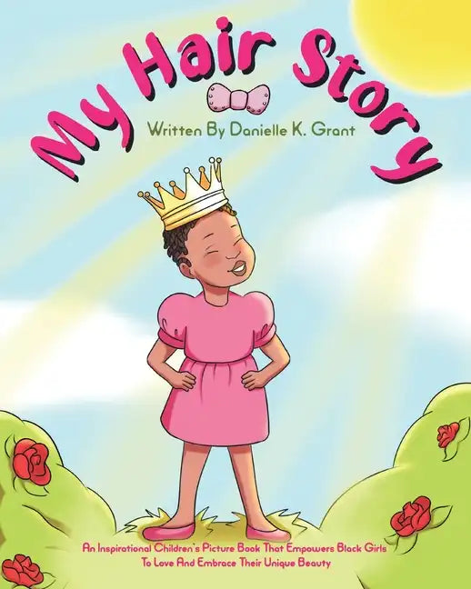 My Hair Story: An Inspirational Children's Picture Book That Empowers Black Girls To Love And Embrace Their Unique Beauty - Paperback