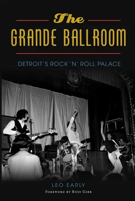 The Grande Ballroom: Detroit's Rock 'n' Roll Palace - Paperback