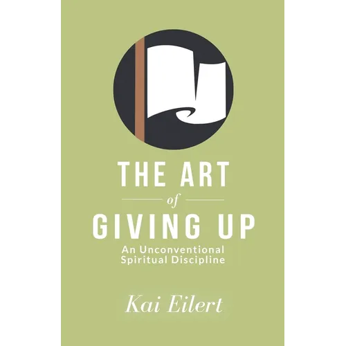 The Art of Giving Up: An Unconventional Spiritual Discipline - Paperback