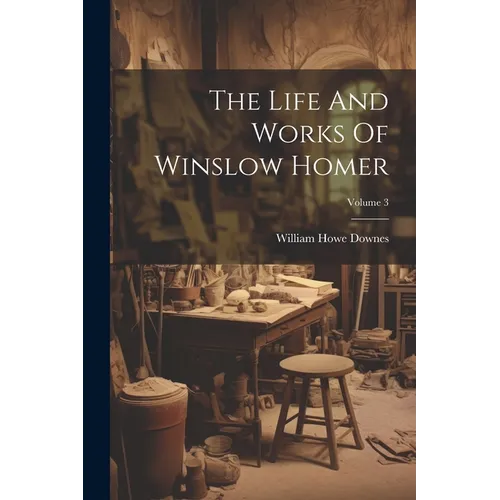 The Life And Works Of Winslow Homer; Volume 3 - Paperback