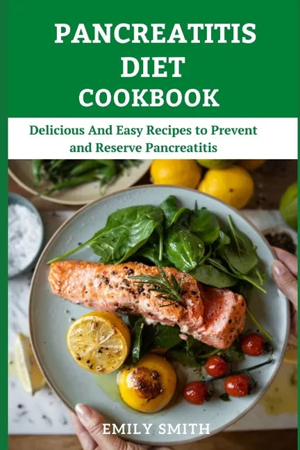 Pancreatitis Diet Cookbook: Delicious And Easy Recipes to Prevent and Reserve Pancreatitis - Paperback