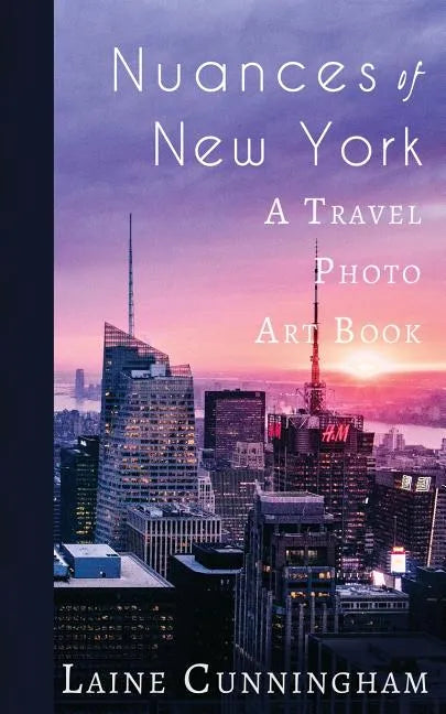 Nuances of New York City: From the Empire State Building to Rockefeller Center - Paperback