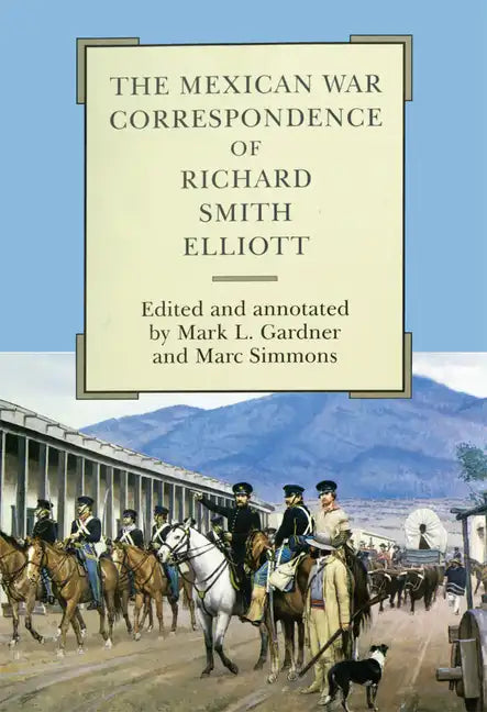 The Mexican War Correspondence of Richard Smith Elliott: Volume 76 - Hardcover