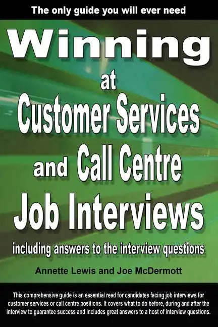 Winning at Customer Services and Call Centre Job Interviews Including Answers to the Interview Questions - Paperback