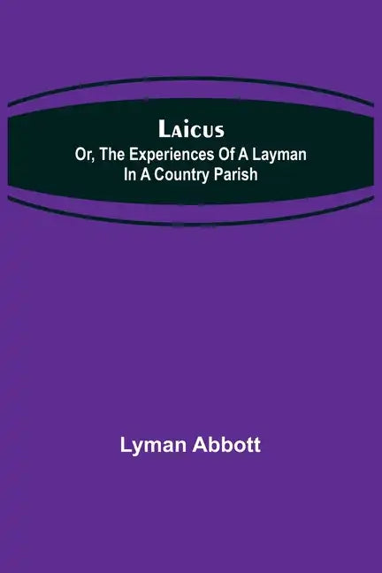 Laicus; Or, the Experiences of a Layman in a Country Parish - Paperback