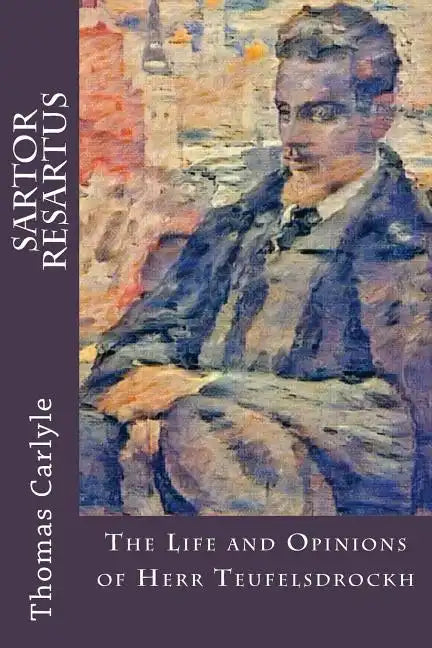 Sartor Resartus: The Life and Opinions of Herr Teufelsdrockh - Paperback