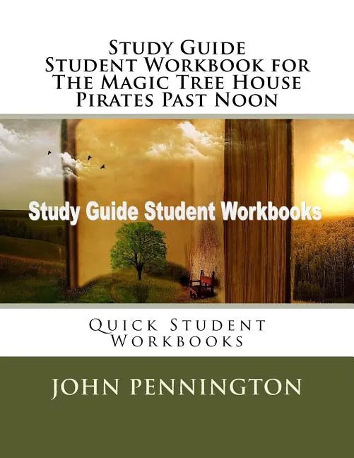 Study Guide Student Workbook for The Magic Tree House Pirates Past Noon: Quick Student Workbooks - Paperback