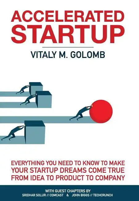 Accelerated Startup: Everything You Need to Know to Make Your Startup Dreams Come True From Idea to Product to Company - Hardcover
