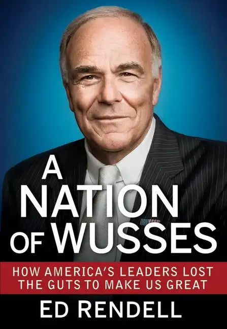 A Nation of Wusses: How America's Leaders Lost the Guts to Make Us Great - Hardcover