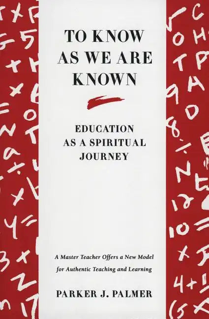 To Know as We Are Known: A Spirituality of Education - Paperback