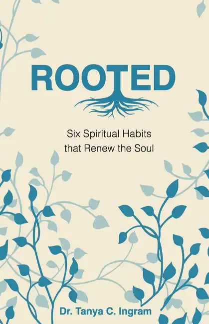 Rooted: Six Spiritual Habits that Renew the Soul - Paperback