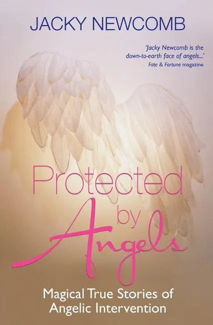 Protected by Angels: Magical True Stories of Angelic Intervention - Paperback