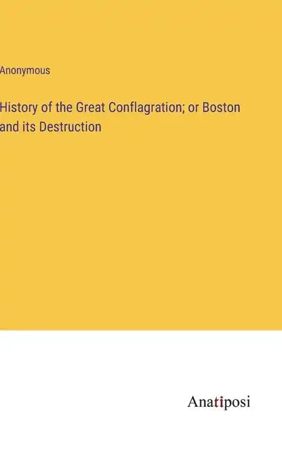 History of the Great Conflagration; or Boston and its Destruction - Hardcover