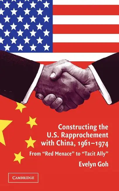 Constructing the U.S. Rapprochement with China, 1961-1974 - Hardcover