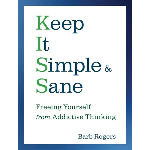 Keep It Simple & Sane: Freeing Yourself from Addictive Thinking (for Readers of the Craving Mind and Healing the Shame That Binds You) - Paperback