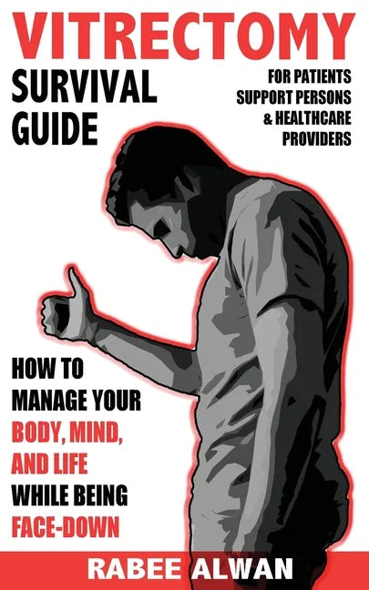 Vitrectomy Survival Guide: How to manage your body, mind, and life while face-down - Paperback