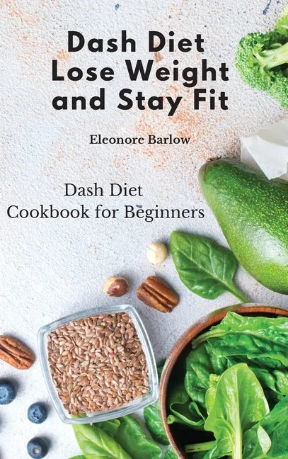 Dash Diet: Dash Diet Cookbook for Beginners - Hardcover