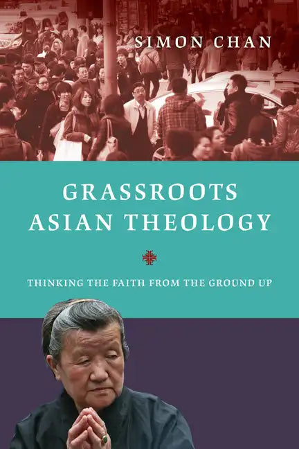 Grassroots Asian Theology: Thinking the Faith from the Ground Up - Paperback