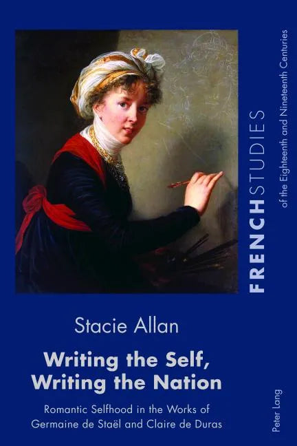 Writing the Self, Writing the Nation: Romantic Selfhood in the Works of Germaine de Staël and Claire de Duras - Paperback