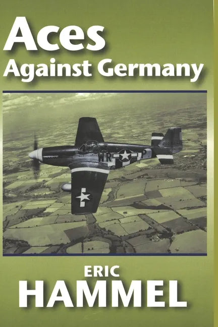 Aces Against Germany: The American Aces Speak Vol. II - Paperback