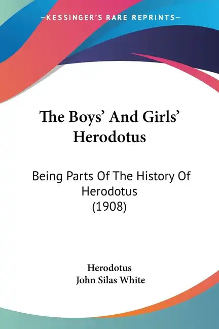 The Boys' And Girls' Herodotus: Being Parts Of The History Of Herodotus (1908) - Paperback