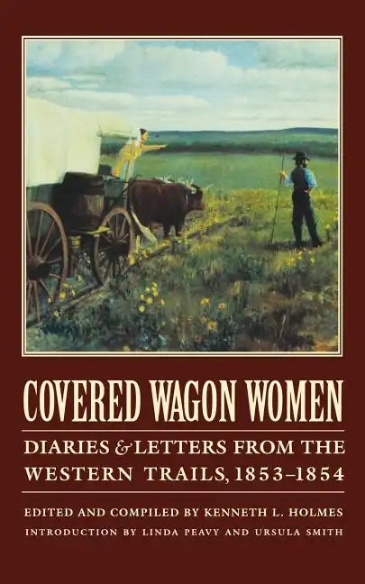 Covered Wagon Women, Volume 6: Diaries and Letters from the Western Trails, 1853-1854 - Paperback