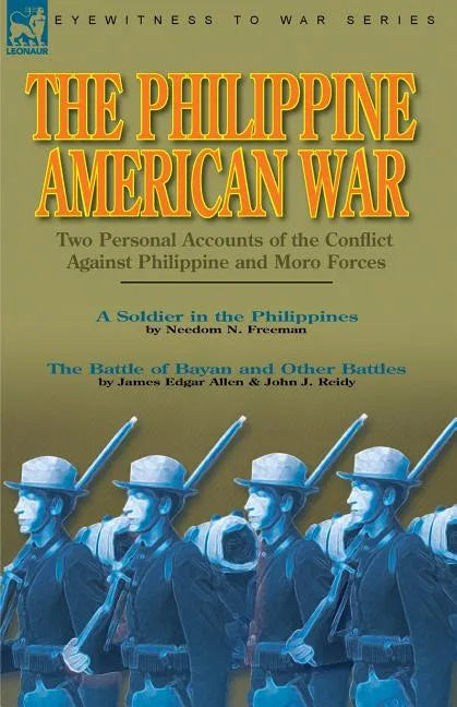 The Philippine-American War: Two Personal Accounts of the Conflict Against Philippine and Moro Forces - Paperback