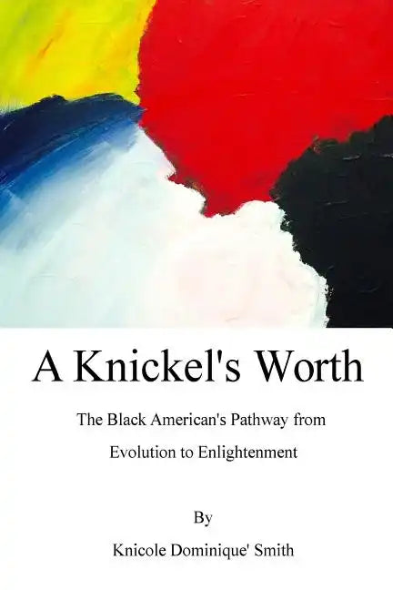A Knickel's Worth: The Black American's Pathway from Evolution to Enlightenment - Paperback