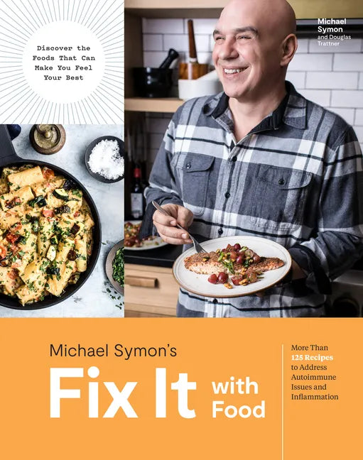 Fix It with Food: More Than 125 Recipes to Address Autoimmune Issues and Inflammation: A Cookbook - Hardcover