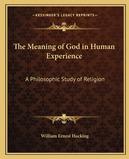 The Meaning of God in Human Experience: A Philosophic Study of Religion - Paperback