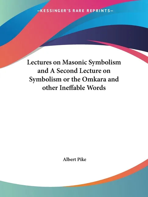 Lectures on Masonic Symbolism and A Second Lecture on Symbolism or the Omkara and other Ineffable Words - Paperback
