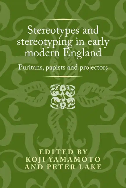 Stereotypes and Stereotyping in Early Modern England: Puritans, Papists and Projectors - Hardcover