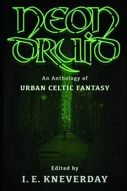 Neon Druid: An Anthology of Urban Celtic Fantasy - Paperback