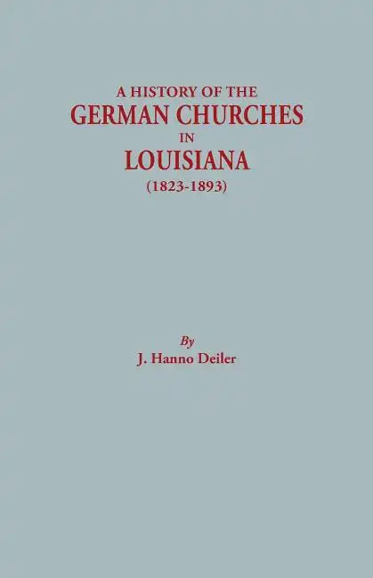 History of the German Churches in Louisiana (1823-1893). German-American Tricentennial, 1683-1983 - Paperback