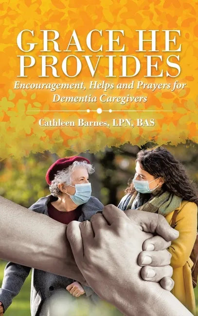 Grace He Provides: Encouragement, Helps and Prayers for Dementia Caregivers - Hardcover