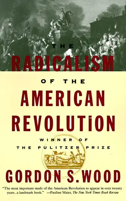 The Radicalism of the American Revolution: Pulitzer Prize Winner - Paperback